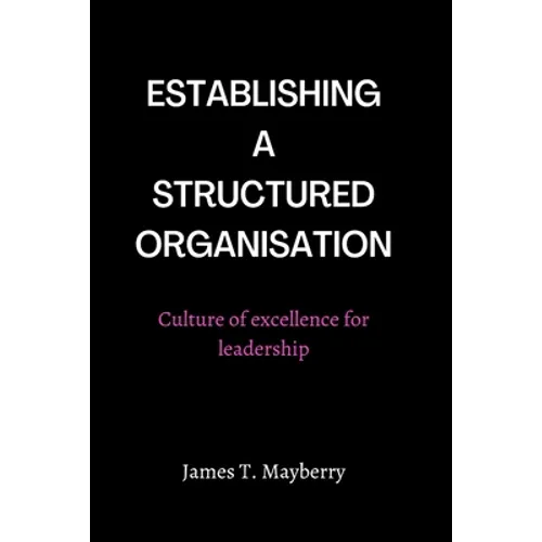 Establishing a Structured Organisation: Culture of Excellence for Leadership