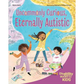 Uncommonly Curious, Eternally Autistic: A Book about Autism