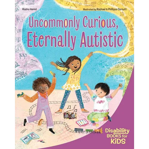 Uncommonly Curious, Eternally Autistic: A Book about Autism