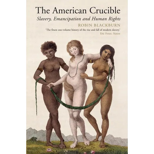 The American Crucible: Slavery, Emancipation and Human Rights
