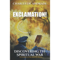 Exclamation!: Discovering The Spiritual War