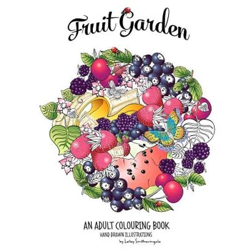 Fruit Garden Adult Colouring Book: achieve colourings of fruit which will look good enough to eat