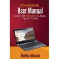 Chromebook User Manual: Guide for Chrome OS Apps, Tips & Tricks!