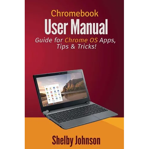 Chromebook User Manual: Guide for Chrome OS Apps, Tips & Tricks!
