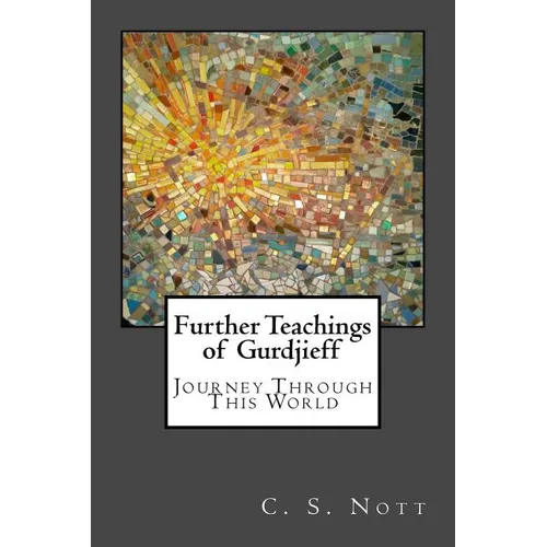 Further Teachings of Gurdjieff: Journey Through This World