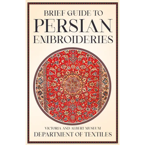 Brief Guide to Persian Embroideries - Victoria and Albert Museum Department of Textiles
