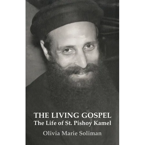 The Living Gospel: The Life of St. Pishoy Kamel