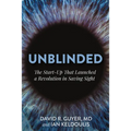 Unblinded: The Start-Up That Launched a Revolution in Saving Sight