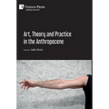 Art, Theory and Practice in the Anthropocene [Hardback, Premium Color]