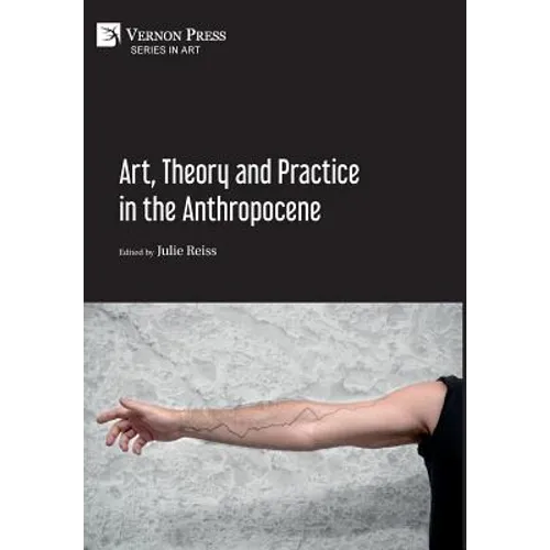 Art, Theory and Practice in the Anthropocene [Hardback, Premium Color]