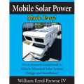 Mobile Solar Power Made Easy!: Mobile 12 volt off grid solar system design and installation. RV's, Vans, Cars and boats! Do-it-yourself step by step i