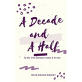 A Decade and A Half: In My Own Words: Poems and Prose