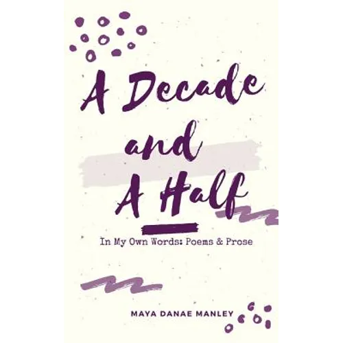 A Decade and A Half: In My Own Words: Poems and Prose
