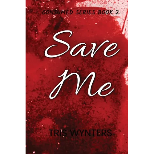 Save Me (Consumed Series Book 2)