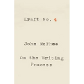 Draft No. 4: On the Writing Process