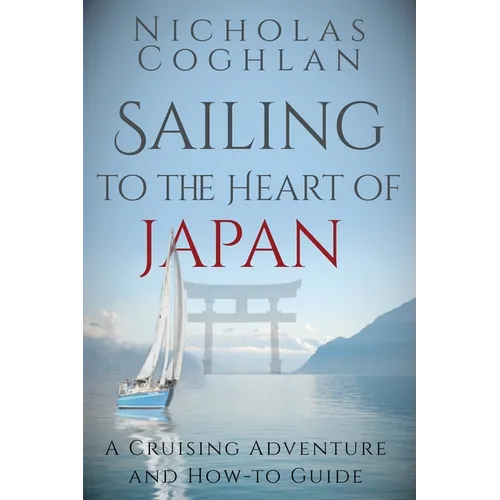 Sailing to the Heart of Japan: A Cruising Adventure and How-To Guide