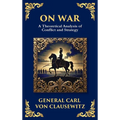 On War: The Timeless Guide to Strategy, Warfare, and Leadership (Deluxe Hardbound Edition)
