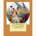 The awakening. By: Kate Chopin ( NOVEL )
