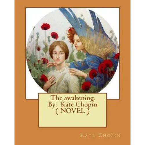 The awakening. By: Kate Chopin ( NOVEL )