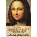 The Mona Lisa Myth: How new discoveries unlock the final mystery of the world's most famous painting