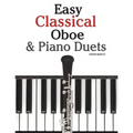 Easy Classical Oboe & Piano Duets: Featuring Music of Bach, Beethoven, Wagner, Handel and Other Composers