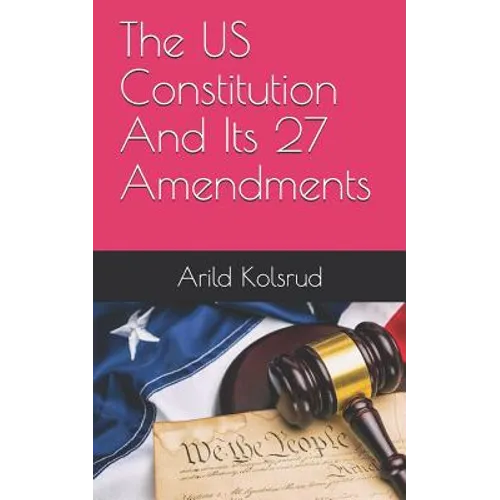 The Us Constitution and Its 27 Amendments