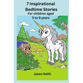 7 Inspirational Bedtime Stories: For children aged 5 to 9 years