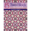 15 Two-Block Quilts: Unlock the Secrets of Secondary Patterns