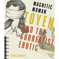 Magnetic Woman: Toyen and the Surrealist Erotic