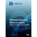 Perspectives on Reincarnation Hindu, Christian, and Scientific