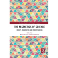 The Aesthetics of Science: Beauty, Imagination and Understanding