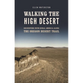 Walking the High Desert: Encounters with Rural America Along the Oregon Desert Trail