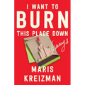 I Want to Burn This Place Down: Essays