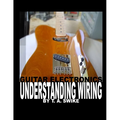 Guitar Electronics Understanding Wiring