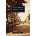 Ann Arbor in the 20th Century: A Photographic History
