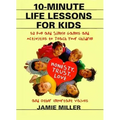 10-Minute Life Lessons for Kids: 52 Fun and Simple Games and Activities to Teach Your Child Honesty, Trust, Love, and Other Important Values