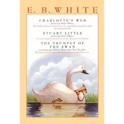 E. B. White Box Set: 3 Classic Favorites: Charlotte's Web, Stuart Little, the Trumpet of the Swan