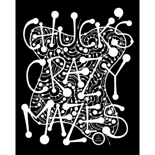 Chuck's Crazy Mazes: Mazes to Soothe Your Soul