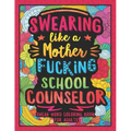 Swearing Like a Motherfucking School Counselor: Swear Word Coloring Book for Adults with Counseling Related Cussing