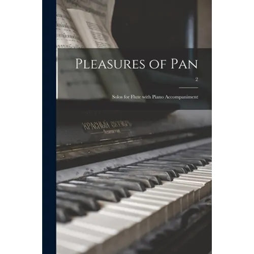 Pleasures of Pan: Solos for Flute With Piano Accompaniment; 2