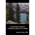 Fame in Hollywood North: A Theoretical Guide to Celebrity Cultures in Canada