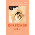 Influencer Creep: How Optimization, Authenticity, and Self-Branding Transform Creative Culture