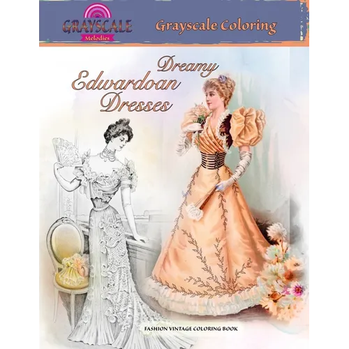 Dreamy Edwardian Dresses Fashion Vintage Coloring Book: Adult coloring book about dreamy dresses from a bygone era