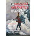 Another Aesthetics Is Possible: Arts of Rebellion in the Fourth World War