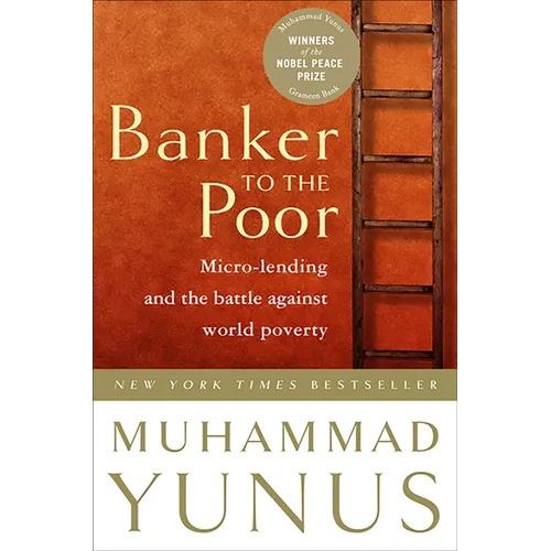 Banker to the Poor: Micro-Lending and the Battle Against World Poverty