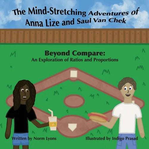 The Mind-Stretching Adventures of Anna Lize and Saul Van Chek: Beyond Compare: An Exploration of Ratios and Proportions
