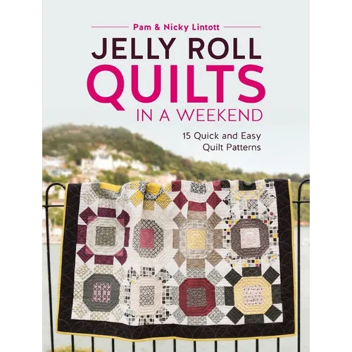 Jelly Roll Quilts in a Weekend: 15 Quick and Easy Quilt Patterns