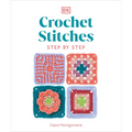 Crochet Stitches Step-By-Step: More Than 150 Essential Stitches for Your Next Project