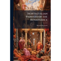North Italian Painters of the Renaissance