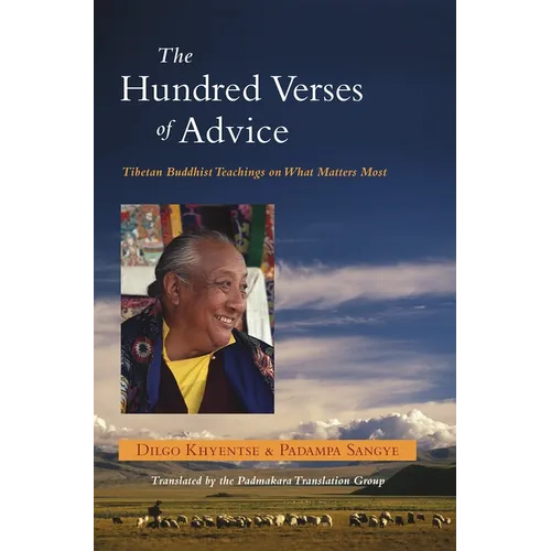 The Hundred Verses of Advice: Tibetan Buddhist Teachings on What Matters Most